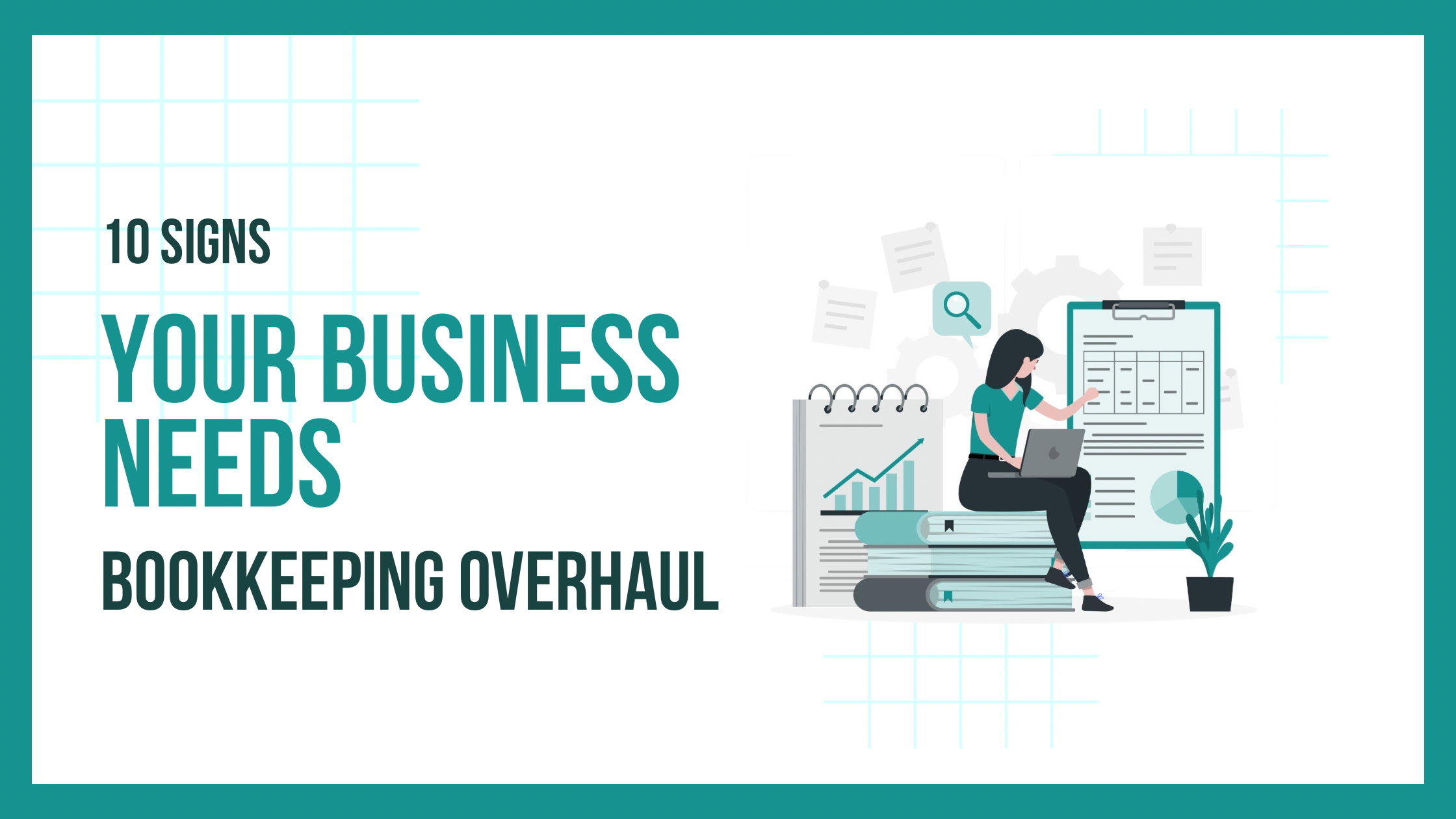 10 Signs Your Business Needs a Bookkeeping Overhaul
