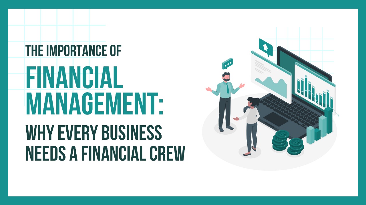 The Importance of Financial Management: Why Every Business Needs a Financial Crew