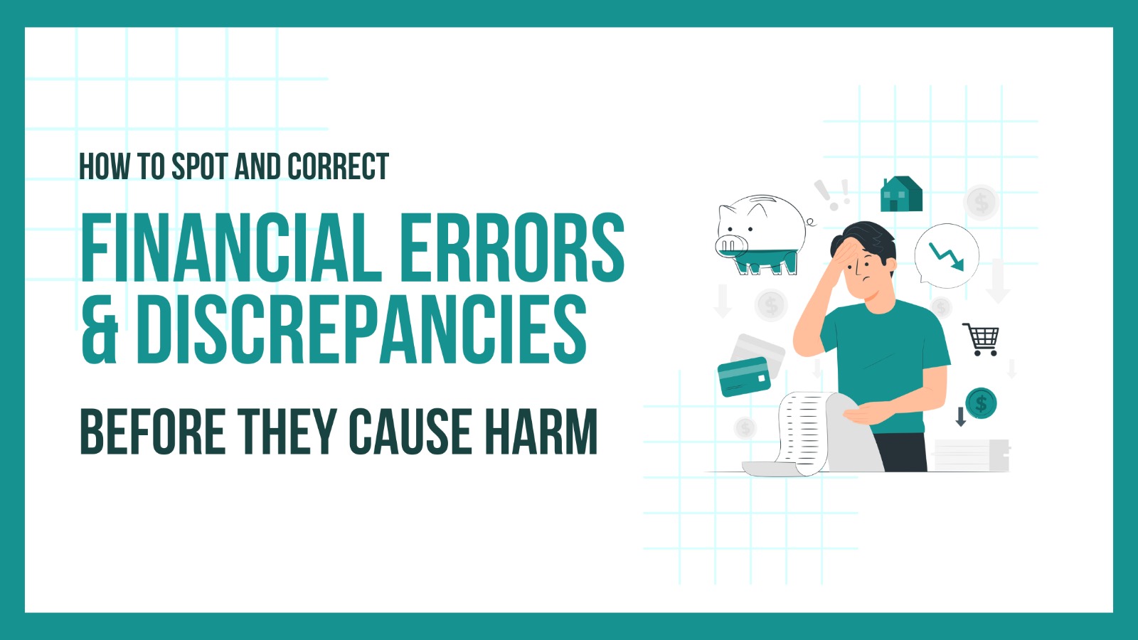How to Spot and Correct Financial Errors and Discrepancies Before They Cause Harm
