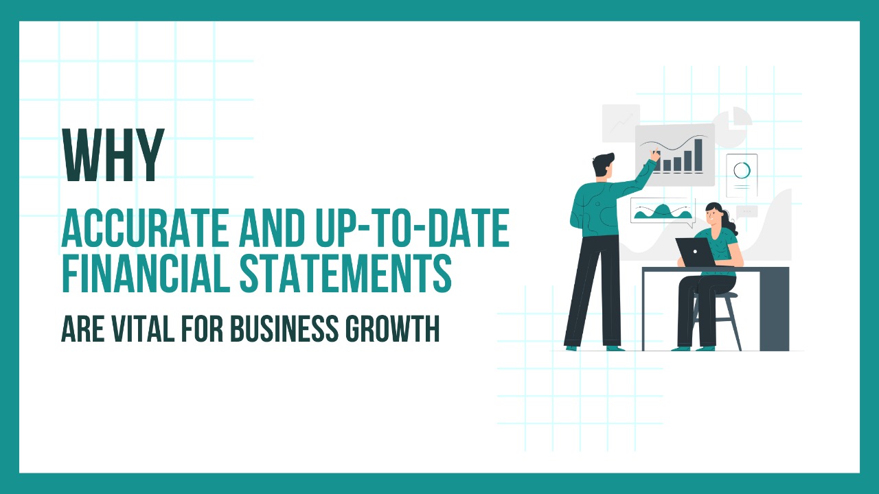 Why Accurate and Up-to-Date Financial Statements are Vital for Business Growth